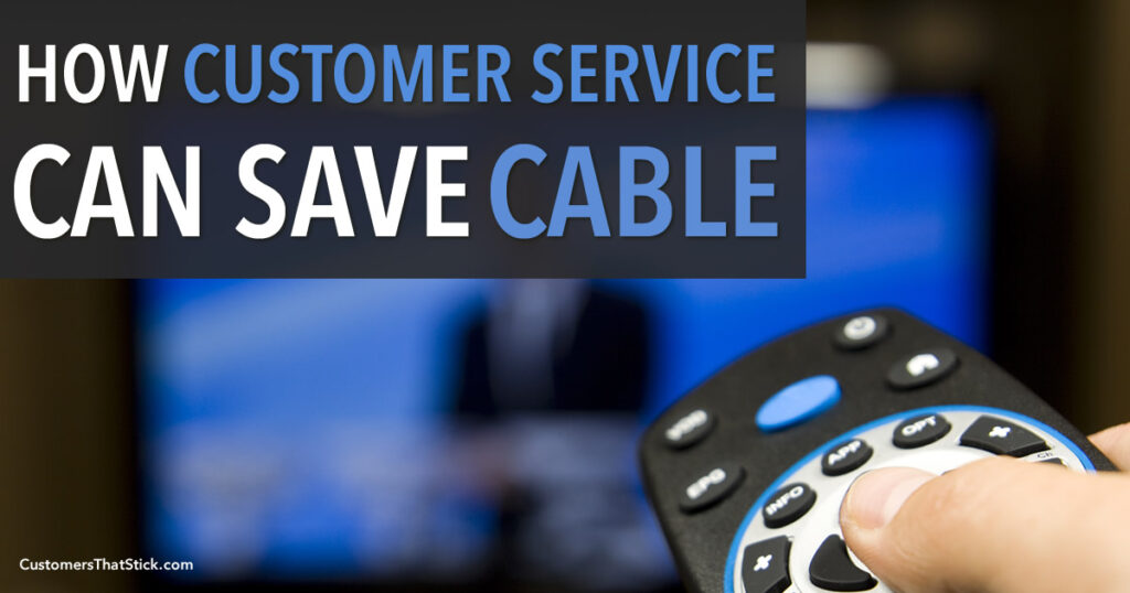 How Customer Service Can Save Cable