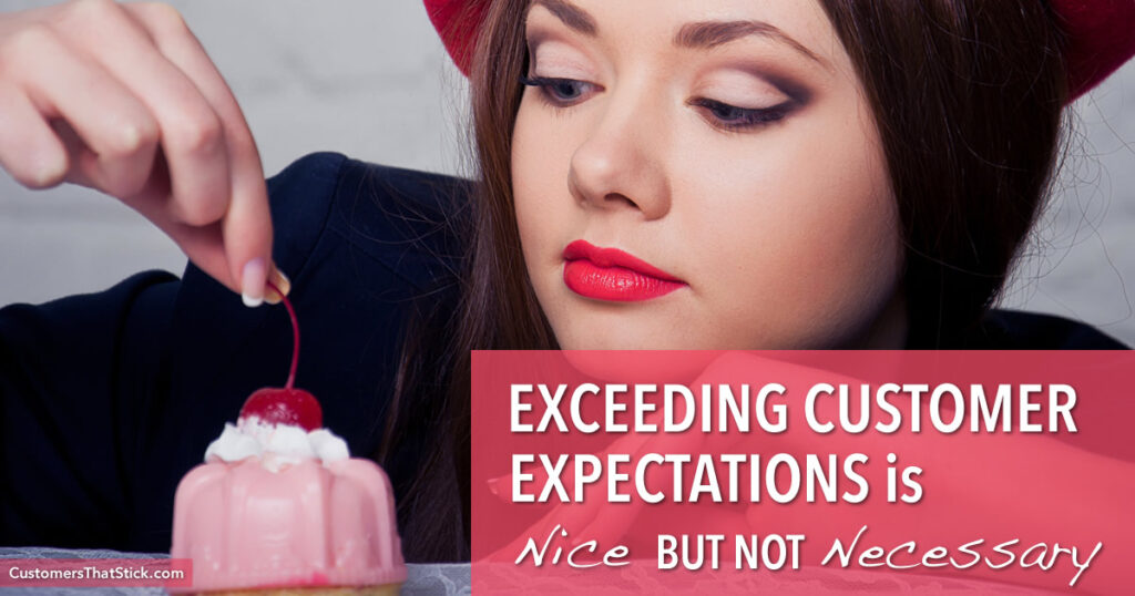 Exceeding Customer Expectations Is Nice but Not Necessary | Cherry on Cake