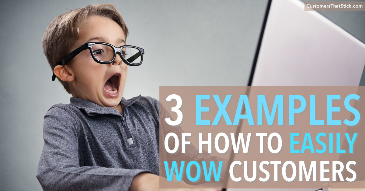 3 Examples of How to Easily WOW Customers