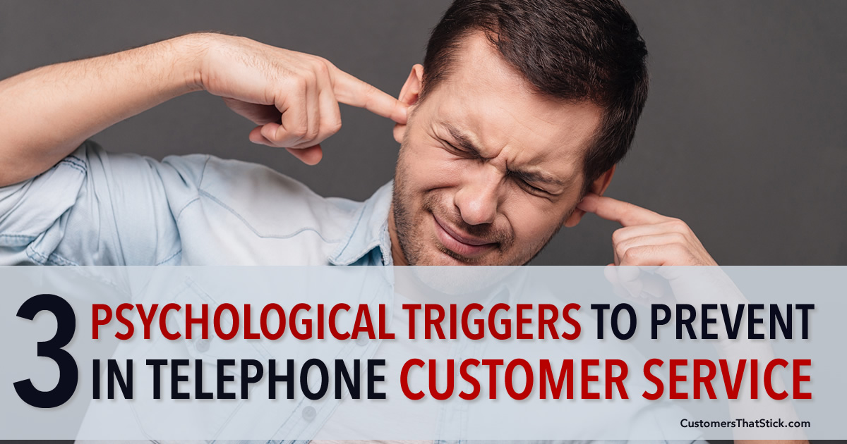 3 Psychological Triggers to Prevent in Telephone Customer Service