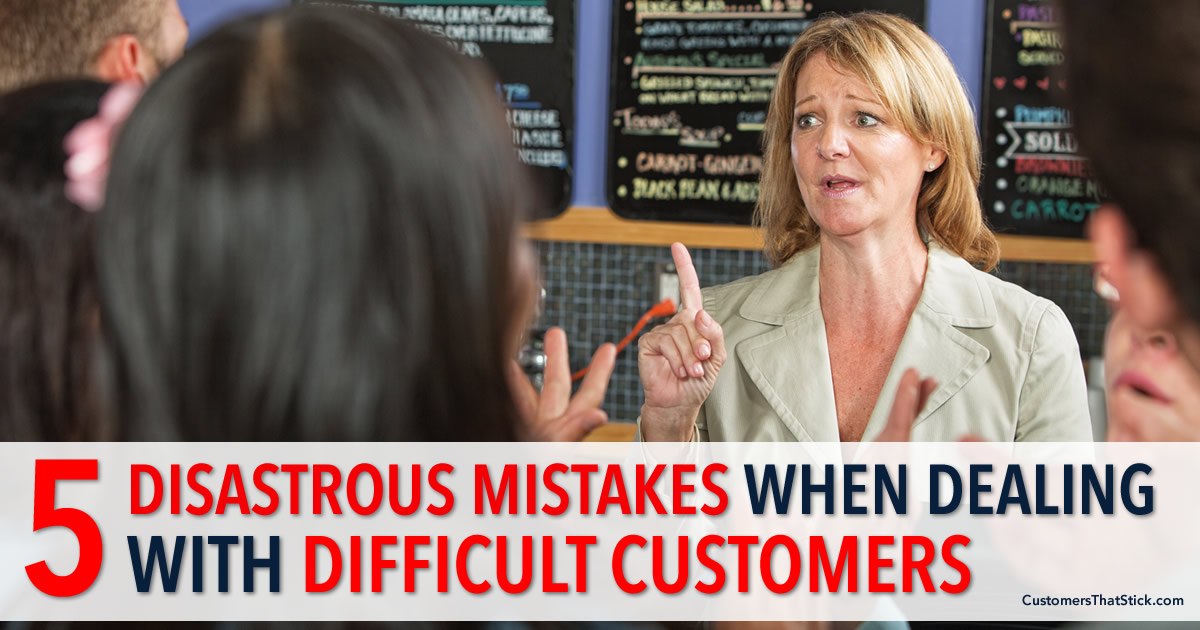 5 Disastrous Mistakes when Dealing with Difficult Customers