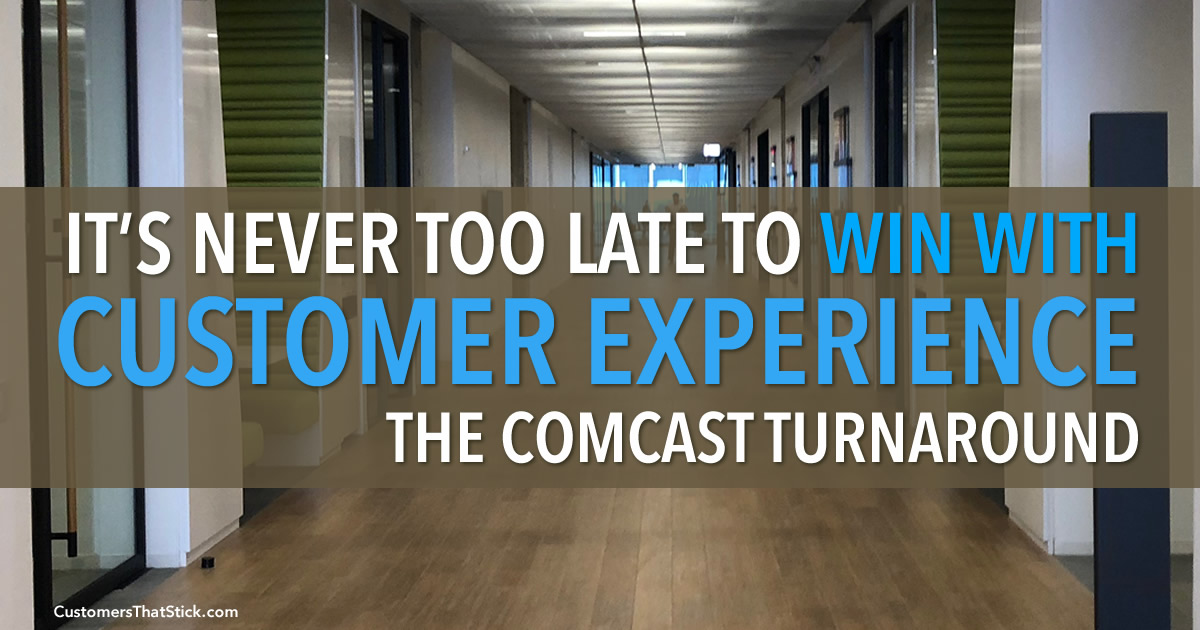 It's Never Too Late to Win with Customer Experience | Comcast Turnaround Technology Center
