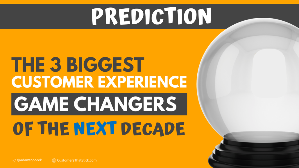Prediction: The 3 Biggest Customer Experience Game Changers of the Next Decade | Crystal ball