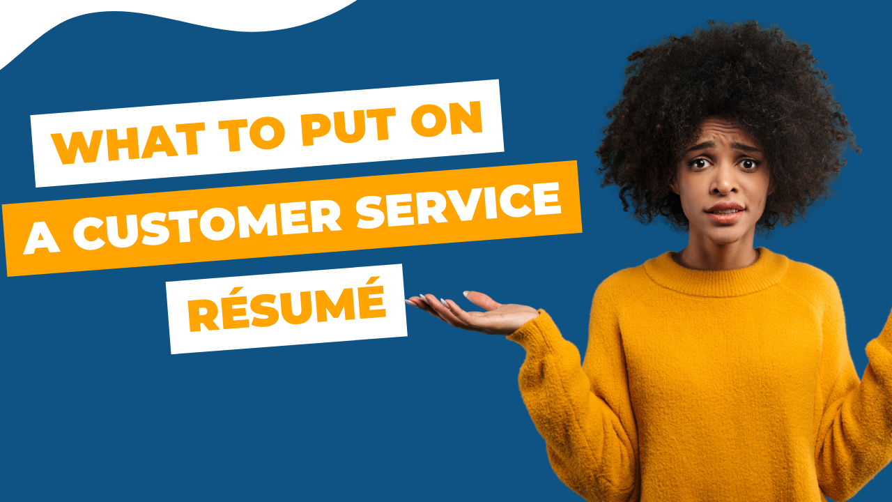 What should be on my customer service job resume? | frustrated job seeker