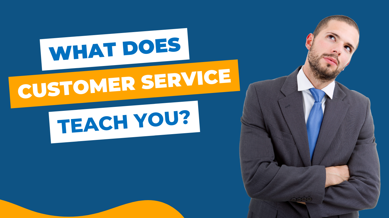 What does customer service teach you? | employee thinking