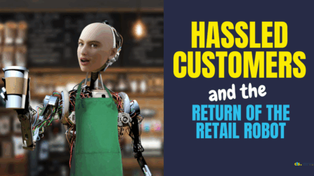 Hassled Customers and the Return of the Retail Robot