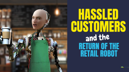 Hassled Customers and the Return of the Retail Robot